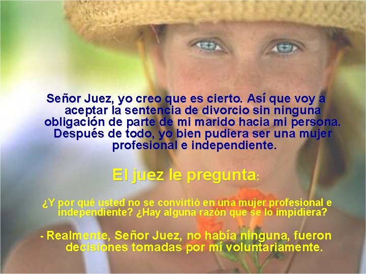 Señor Juez, yo creo que es cierto. Así que voy a aceptar la sentencia