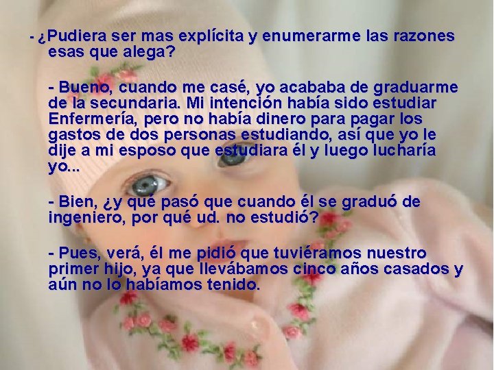 - ¿Pudiera ser mas explícita y enumerarme las razones esas que alega? - Bueno,