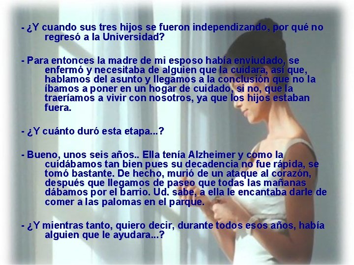 - ¿Y cuando sus tres hijos se fueron independizando, por qué no regresó a