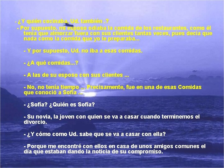 - ¿Y quién cocinaba, Ud. también. ? - Por supuesto, mi esposo odiaba la