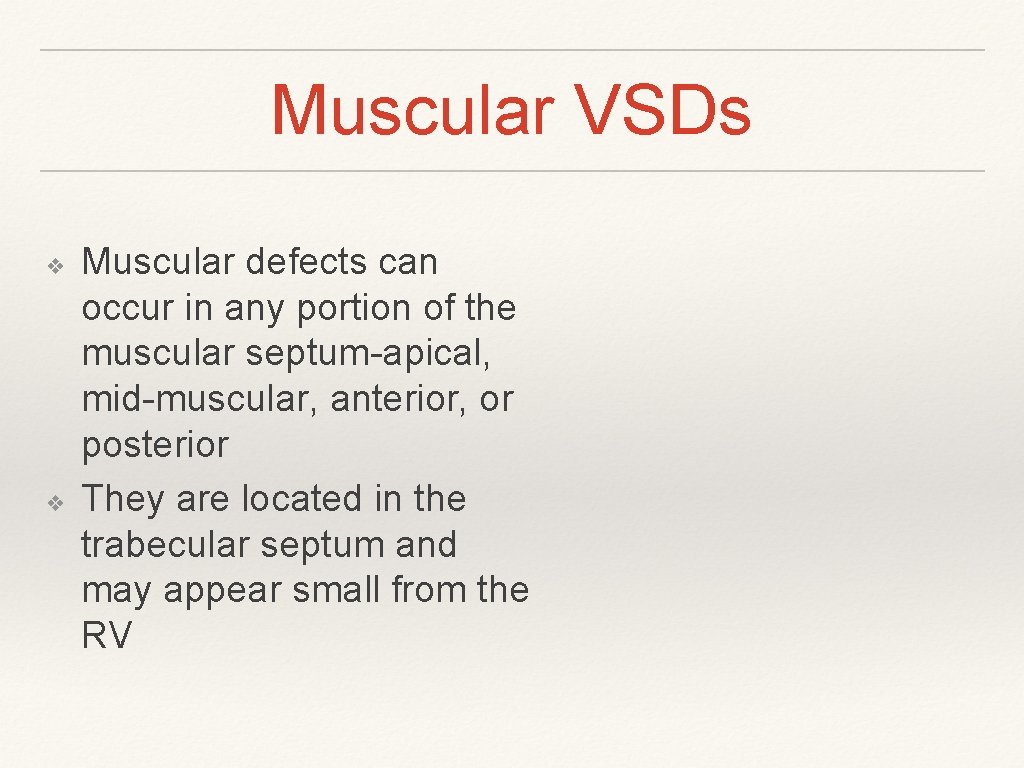 Muscular VSDs ❖ ❖ Muscular defects can occur in any portion of the muscular Muscular VSDs ❖ ❖ Muscular defects can occur in any portion of the muscular