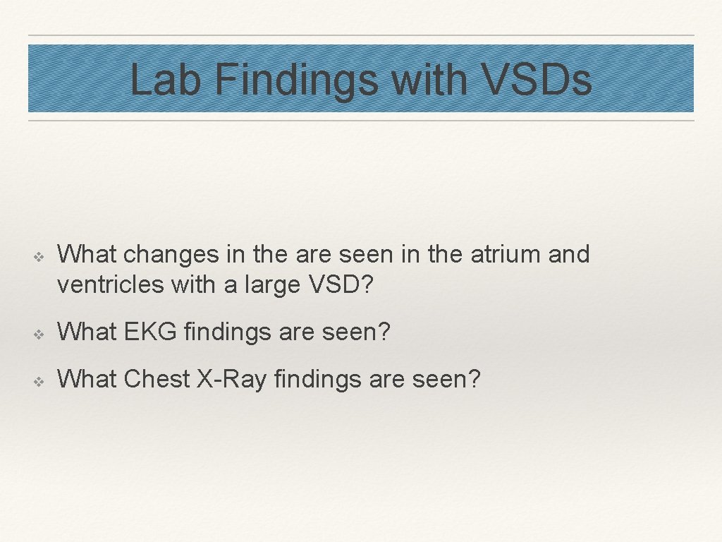 Lab Findings with VSDs ❖ What changes in the are seen in the atrium Lab Findings with VSDs ❖ What changes in the are seen in the atrium
