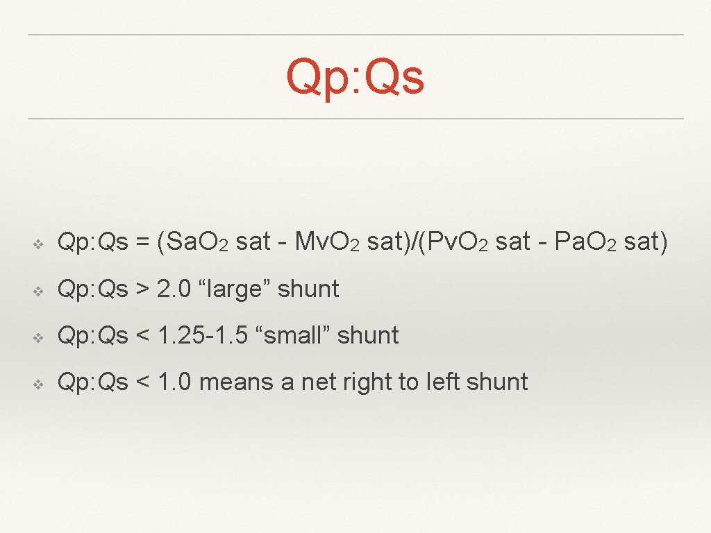 Qp: Qs ❖ Qp: Qs = (Sa. O 2 sat - Mv. O 2 Qp: Qs ❖ Qp: Qs = (Sa. O 2 sat - Mv. O 2