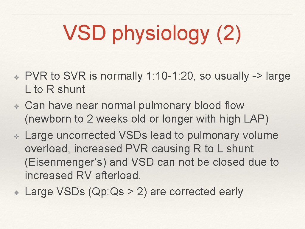 VSD physiology (2) ❖ ❖ PVR to SVR is normally 1: 10 -1: 20, VSD physiology (2) ❖ ❖ PVR to SVR is normally 1: 10 -1: 20,