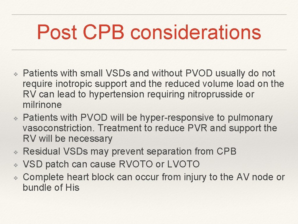 Post CPB considerations ❖ ❖ ❖ Patients with small VSDs and without PVOD usually Post CPB considerations ❖ ❖ ❖ Patients with small VSDs and without PVOD usually