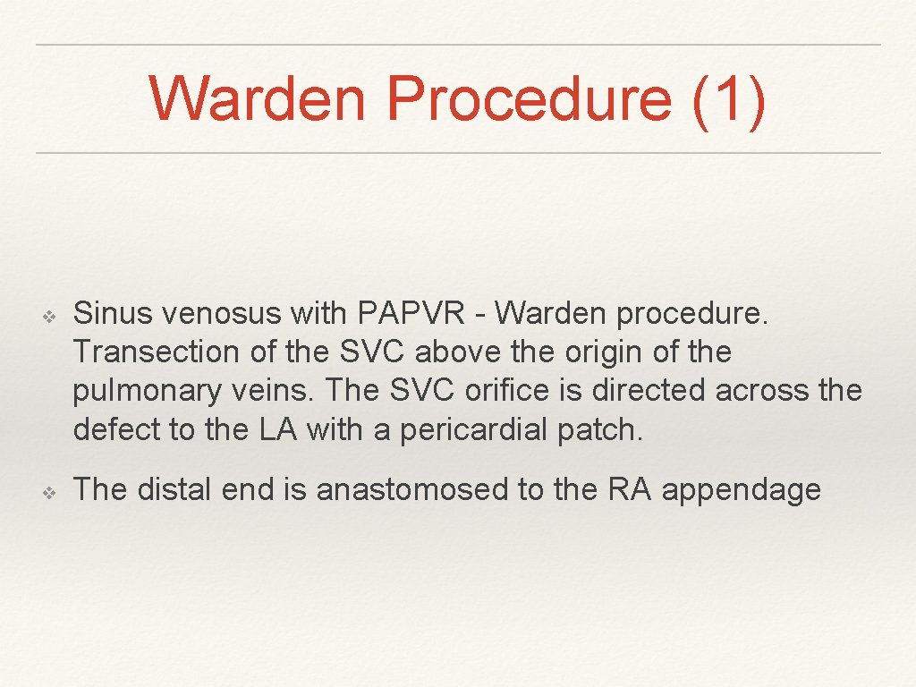 Warden Procedure (1) ❖ ❖ Sinus venosus with PAPVR - Warden procedure. Transection of Warden Procedure (1) ❖ ❖ Sinus venosus with PAPVR - Warden procedure. Transection of