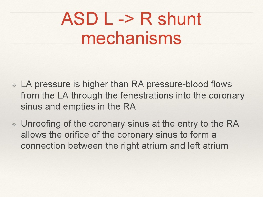 ASD L -> R shunt mechanisms ❖ ❖ LA pressure is higher than RA ASD L -> R shunt mechanisms ❖ ❖ LA pressure is higher than RA