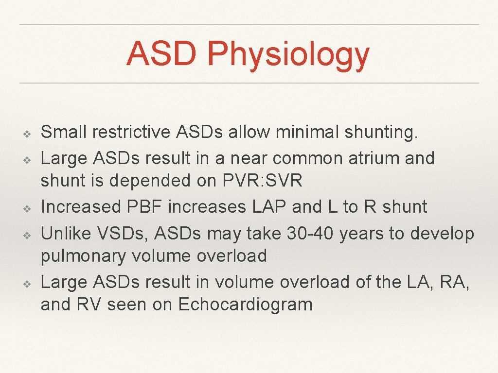 ASD Physiology ❖ ❖ ❖ Small restrictive ASDs allow minimal shunting. Large ASDs result ASD Physiology ❖ ❖ ❖ Small restrictive ASDs allow minimal shunting. Large ASDs result