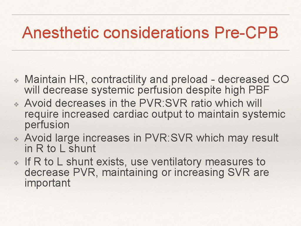Anesthetic considerations Pre-CPB ❖ ❖ Maintain HR, contractility and preload - decreased CO will Anesthetic considerations Pre-CPB ❖ ❖ Maintain HR, contractility and preload - decreased CO will
