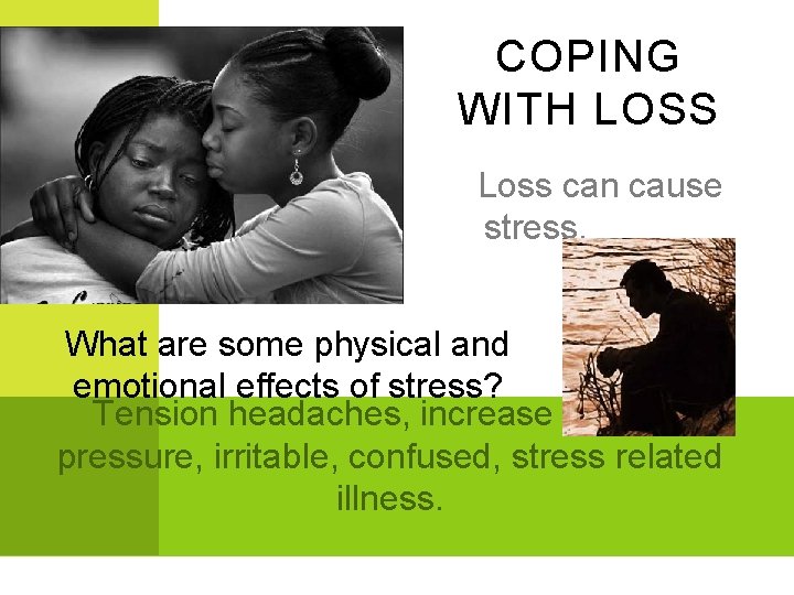 COPING WITH LOSS Loss can cause stress. What are some physical and emotional effects