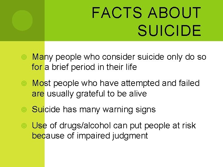 FACTS ABOUT SUICIDE Many people who consider suicide only do so for a brief