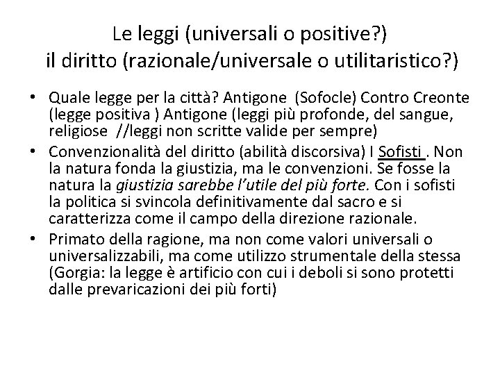 Le leggi (universali o positive? ) il diritto (razionale/universale o utilitaristico? ) • Quale