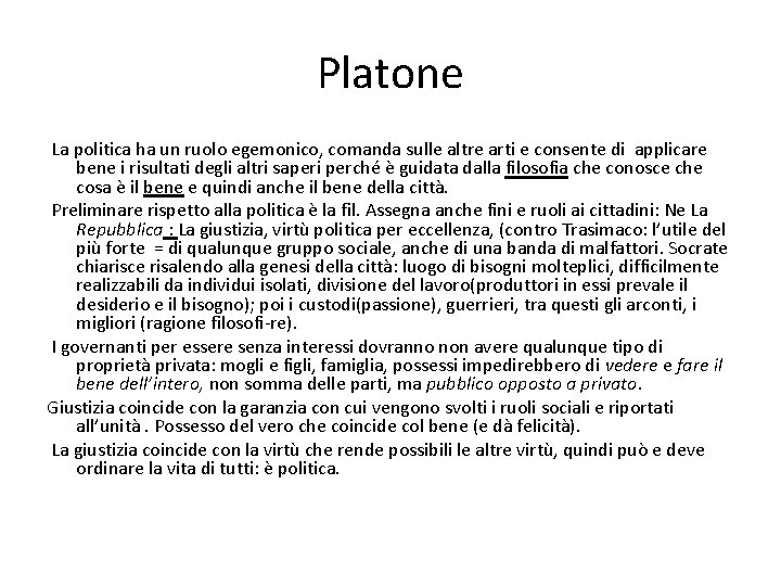 Platone La politica ha un ruolo egemonico, comanda sulle altre arti e consente di