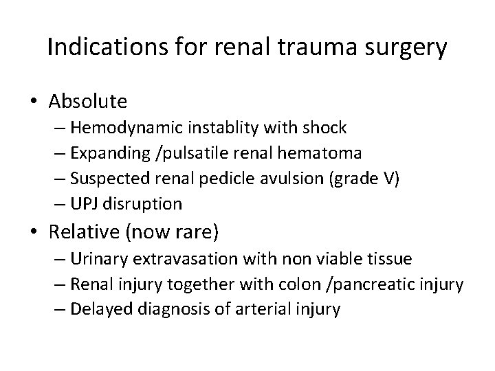 Indications for renal trauma surgery • Absolute – Hemodynamic instablity with shock – Expanding