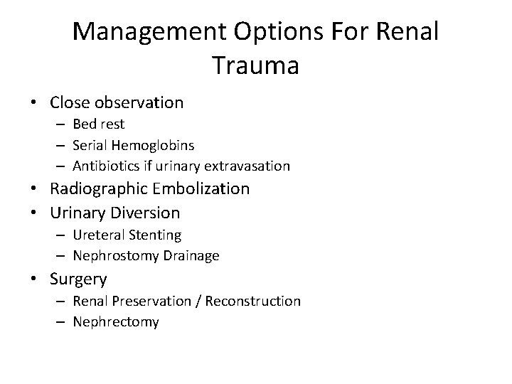 Management Options For Renal Trauma • Close observation – Bed rest – Serial Hemoglobins