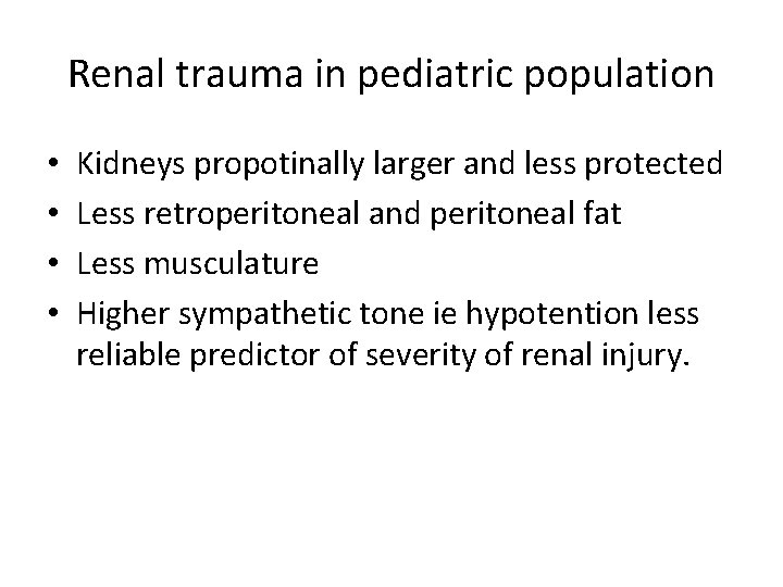 Renal trauma in pediatric population • • Kidneys propotinally larger and less protected Less