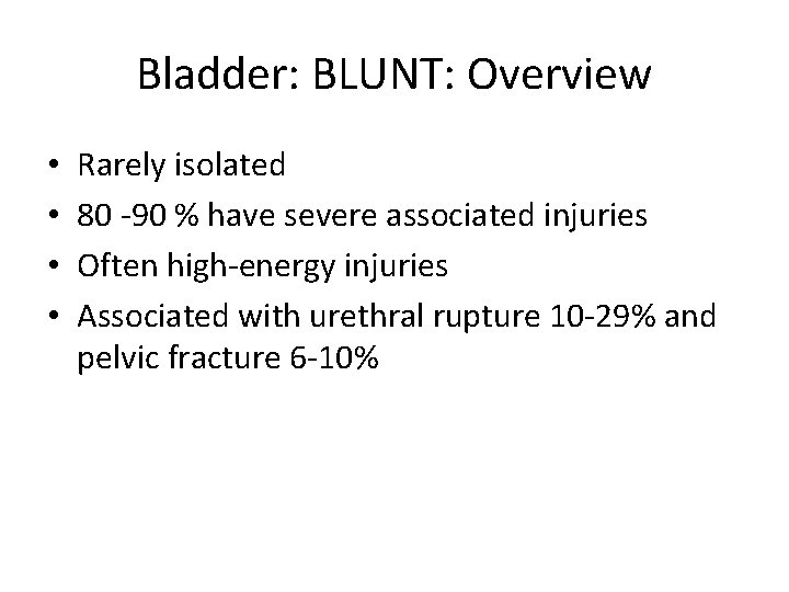 Bladder: BLUNT: Overview • • Rarely isolated 80 -90 % have severe associated injuries