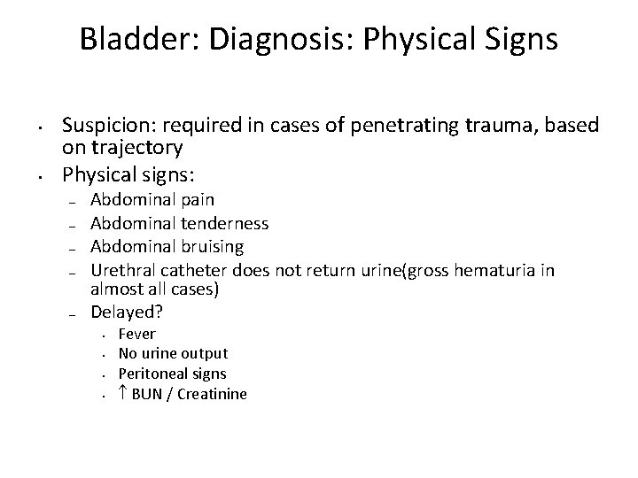 Bladder: Diagnosis: Physical Signs • • Suspicion: required in cases of penetrating trauma, based