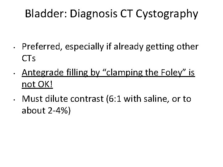 Bladder: Diagnosis CT Cystography • • • Preferred, especially if already getting other CTs