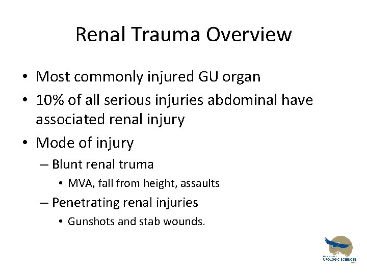 Renal Trauma Overview • Most commonly injured GU organ • 10% of all serious