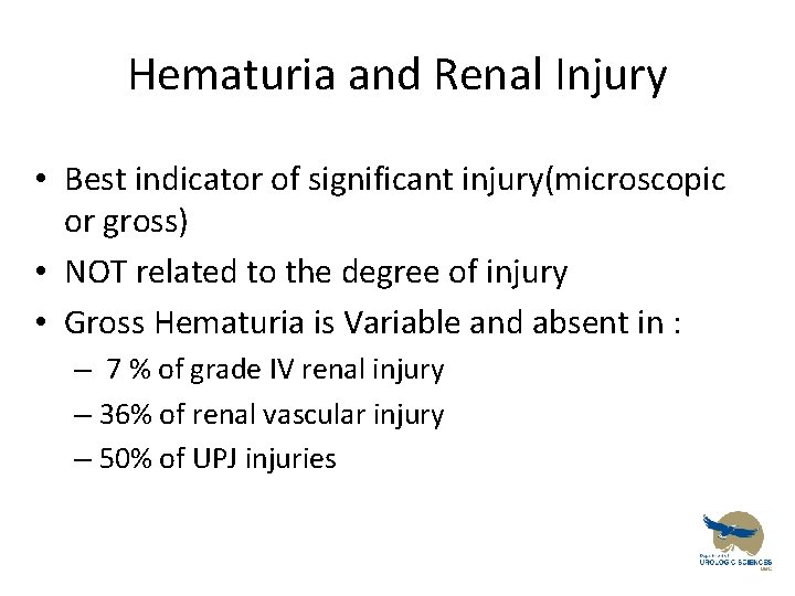 Hematuria and Renal Injury • Best indicator of significant injury(microscopic or gross) • NOT