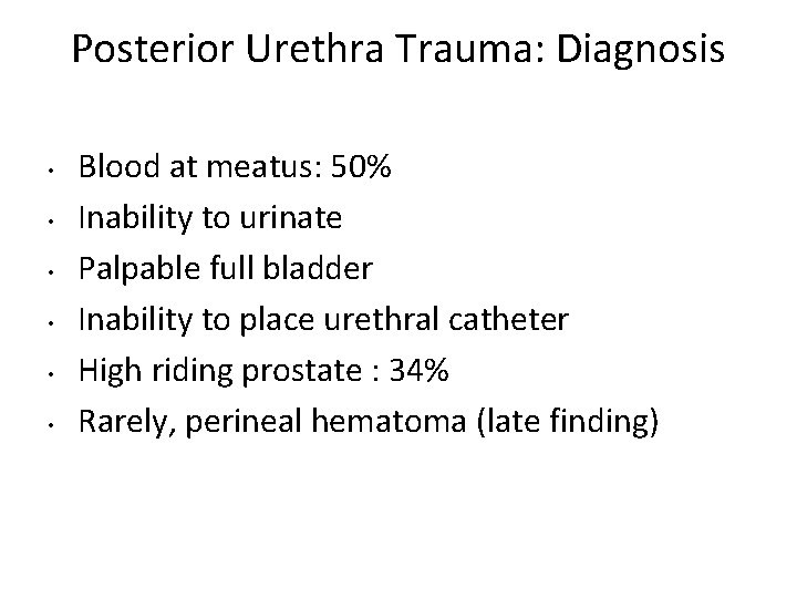 Posterior Urethra Trauma: Diagnosis • • • Blood at meatus: 50% Inability to urinate