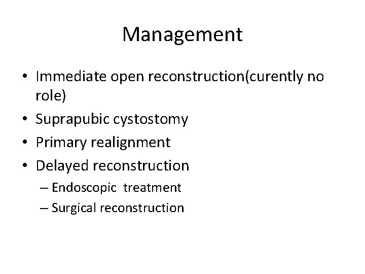 Management • Immediate open reconstruction(curently no role) • Suprapubic cystostomy • Primary realignment •