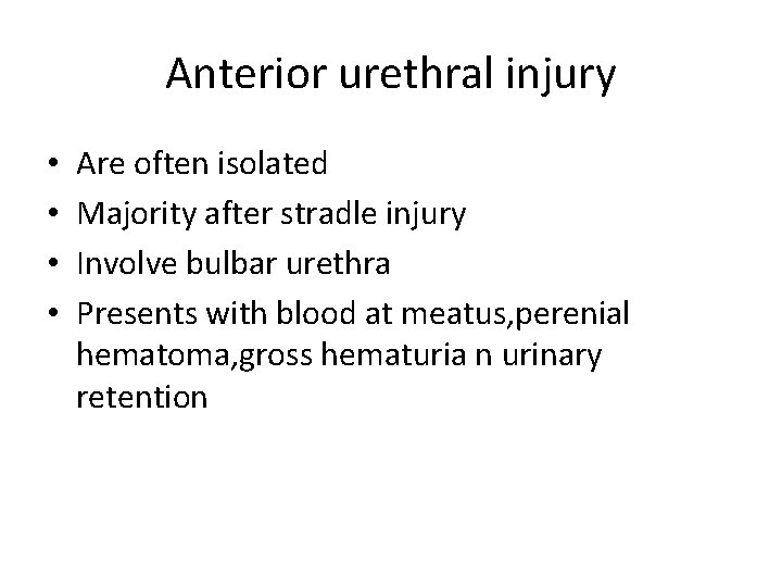 Anterior urethral injury • • Are often isolated Majority after stradle injury Involve bulbar