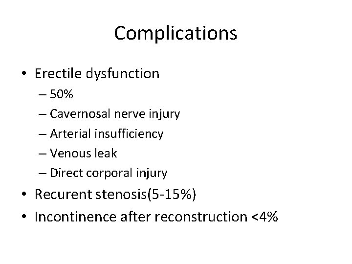 Complications • Erectile dysfunction – 50% – Cavernosal nerve injury – Arterial insufficiency –