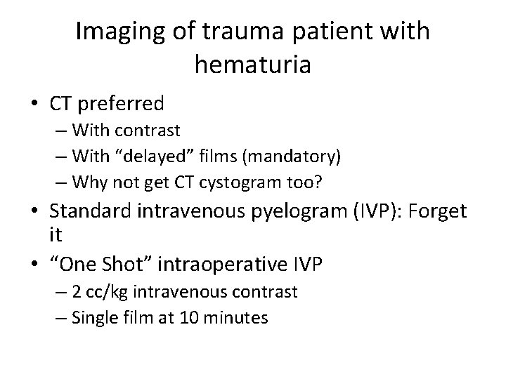 Imaging of trauma patient with hematuria • CT preferred – With contrast – With