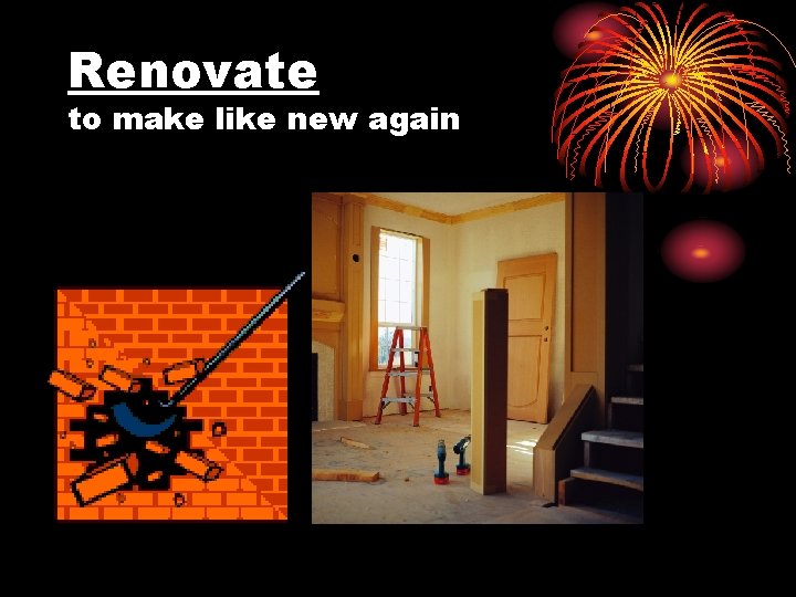 Renovate to make like new again 