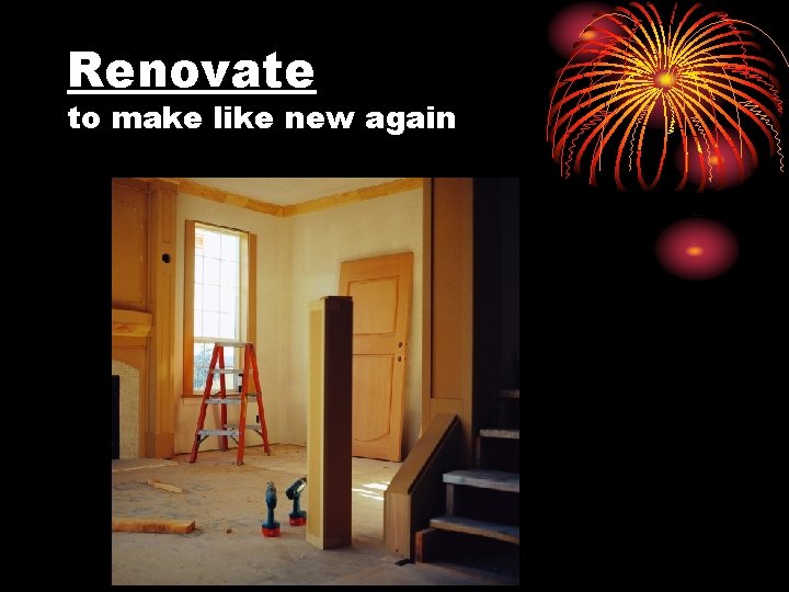 Renovate to make like new again 