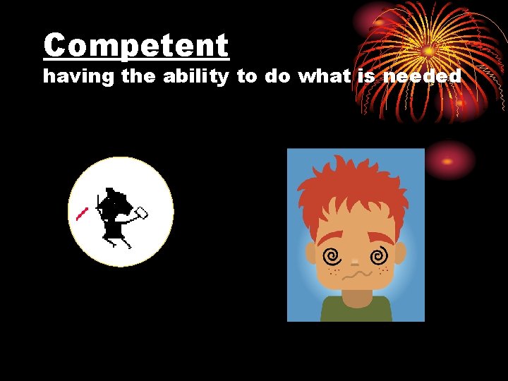 Competent having the ability to do what is needed 