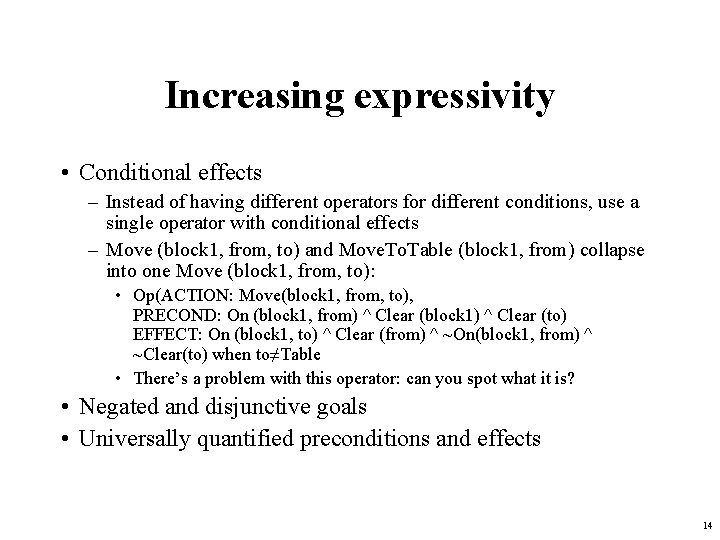 Increasing expressivity • Conditional effects – Instead of having different operators for different conditions,