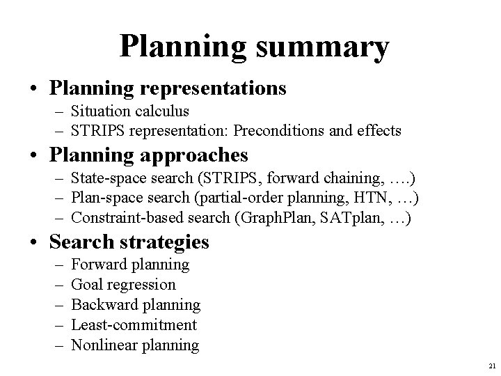 Planning summary • Planning representations – Situation calculus – STRIPS representation: Preconditions and effects