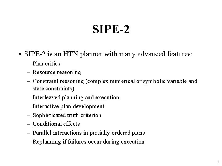 SIPE-2 • SIPE-2 is an HTN planner with many advanced features: – Plan critics