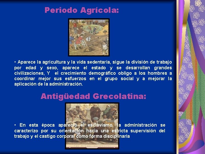 Periodo Agrícola: • Aparece la agricultura y la vida sedentaria, sigue la división de