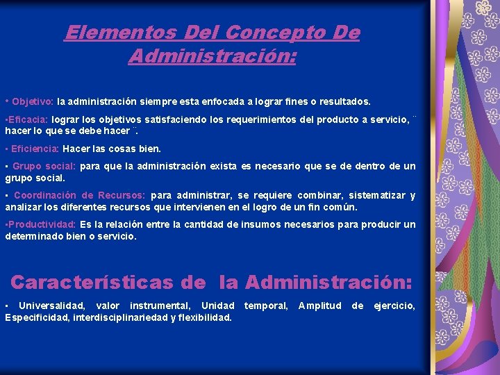 Elementos Del Concepto De Administración: • Objetivo: la administración siempre esta enfocada a lograr