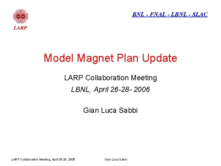 BNL - FNAL - LBNL - SLAC Model Magnet Plan Update LARP Collaboration Meeting