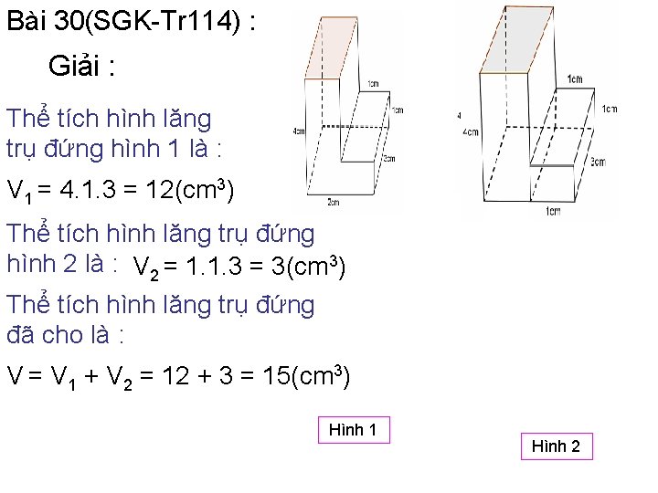 Bài 30(SGK-Tr 114) : Giải : Thể tích hình lăng trụ đứng hình 1