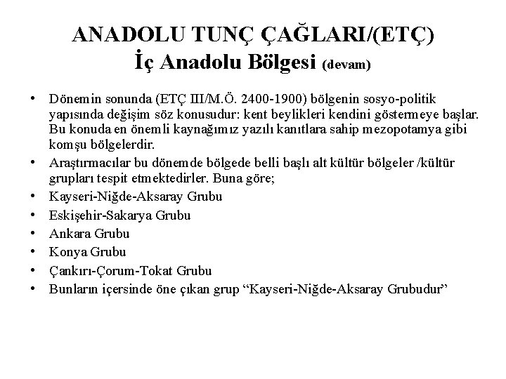 ANADOLU TUNÇ ÇAĞLARI/(ETÇ) İç Anadolu Bölgesi (devam) • Dönemin sonunda (ETÇ III/M. Ö. 2400