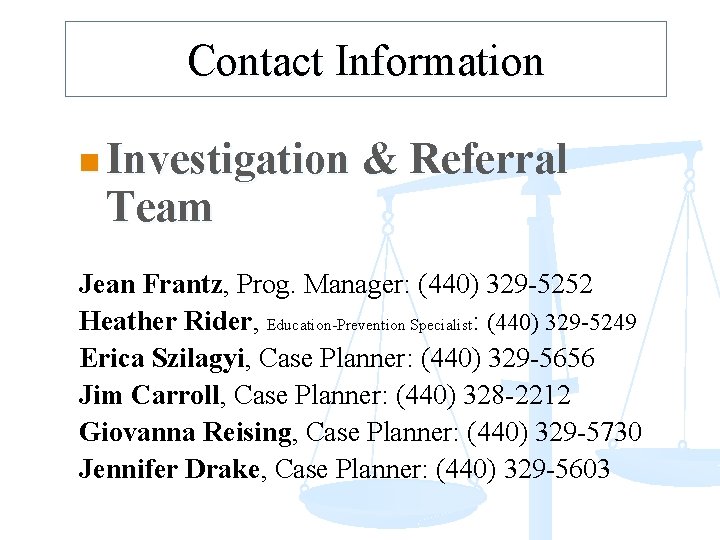 Contact Information n Investigation Team & Referral Jean Frantz, Prog. Manager: (440) 329 -5252