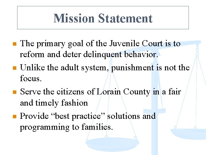 Mission Statement n n The primary goal of the Juvenile Court is to reform