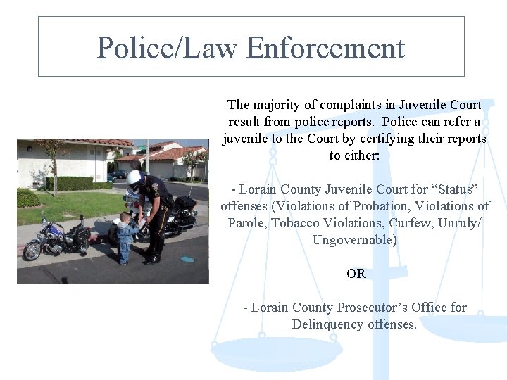 Police/Law Enforcement The majority of complaints in Juvenile Court result from police reports. Police