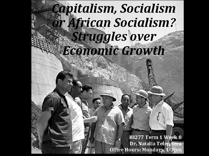 Capitalism, Socialism or African Socialism? Struggles over Economic Growth HI 277 Term 1 Week