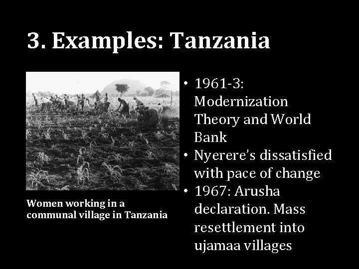 3. Examples: Tanzania Women working in a communal village in Tanzania • 1961 -3: