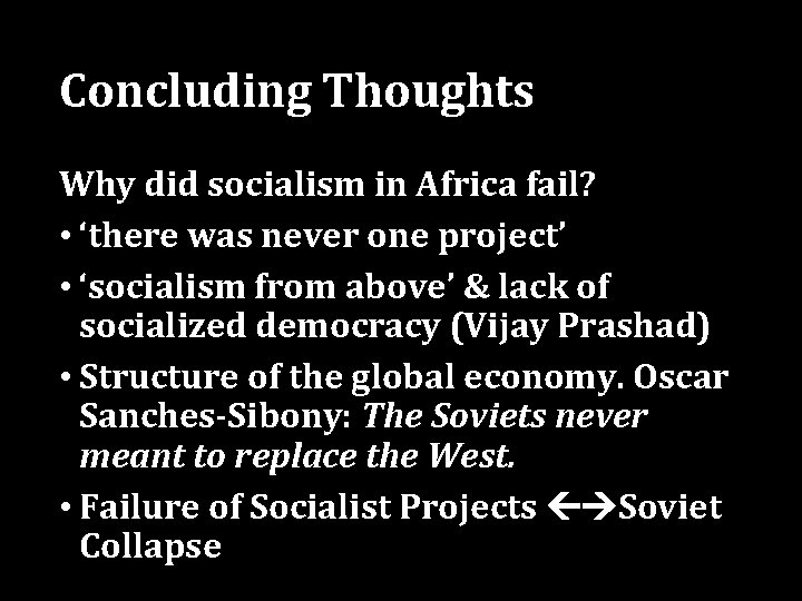 Concluding Thoughts Why did socialism in Africa fail? • ‘there was never one project’