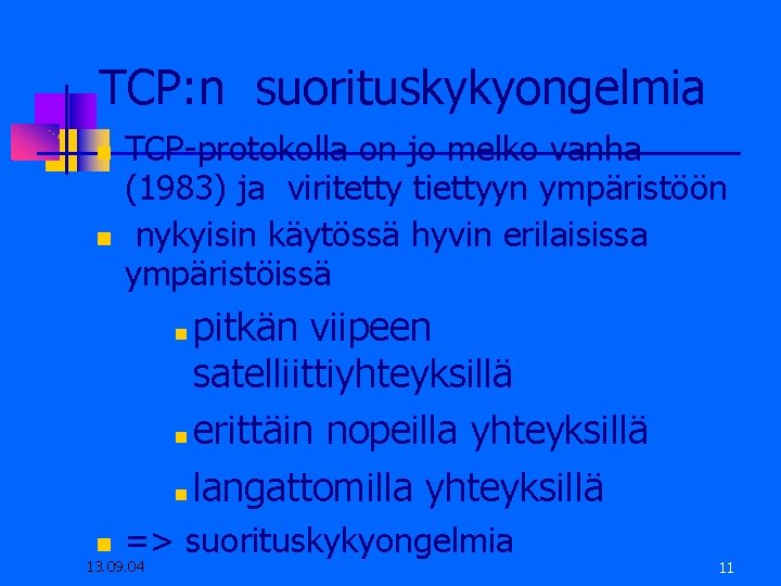 TCP: n suorituskykyongelmia TCP-protokolla on jo melko vanha (1983) ja viritetty tiettyyn ympäristöön nykyisin