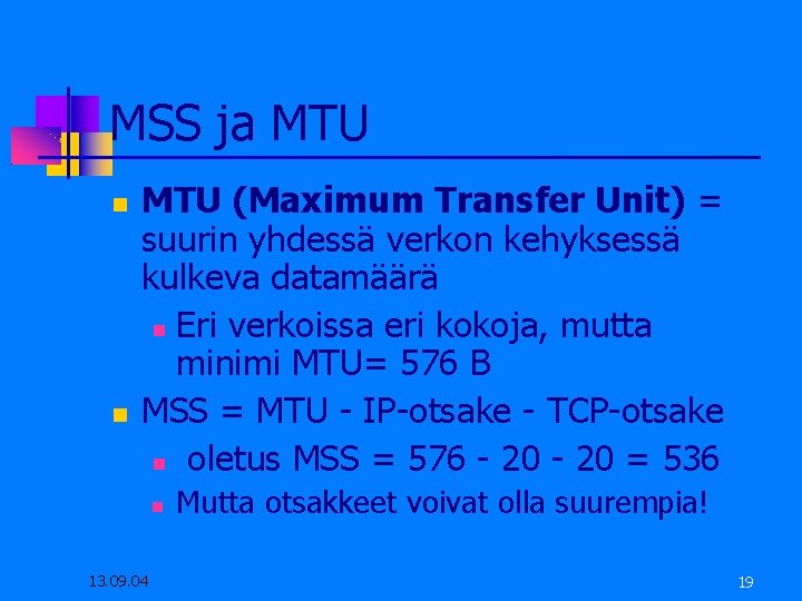 MSS ja MTU (Maximum Transfer Unit) = suurin yhdessä verkon kehyksessä kulkeva datamäärä Eri