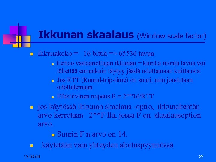 Ikkunan skaalaus (Window scale factor) ikkunakoko = 16 bittiä => 65536 tavua kertoo vastaanottajan